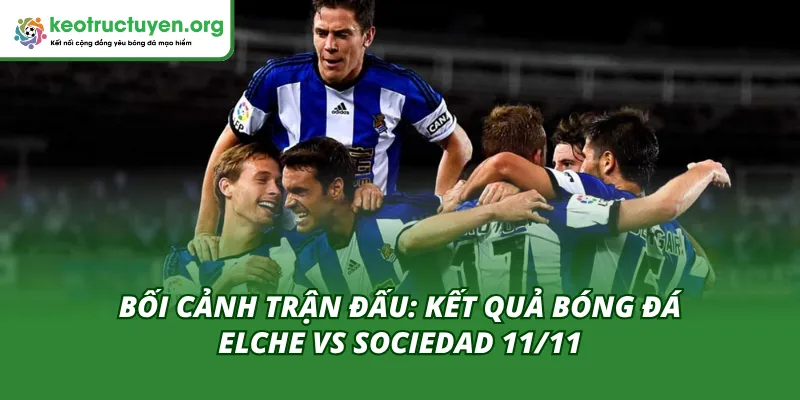 Mở đầu phần Kết quả bóng đá Elche vs Sociedad 11/11