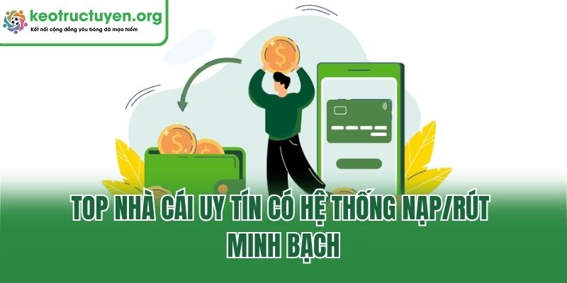 Top nhà cái uy tín có hệ thống nạp/rút minh bạch