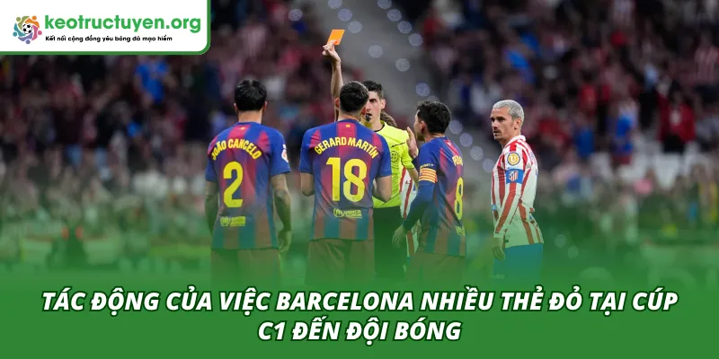 Việc Barcelona nhiều thẻ đỏ tại Cúp C1 gây ảnh hưởng lớn