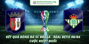 Kết quả bóng đá SC Braga - Real Betis 08/04
