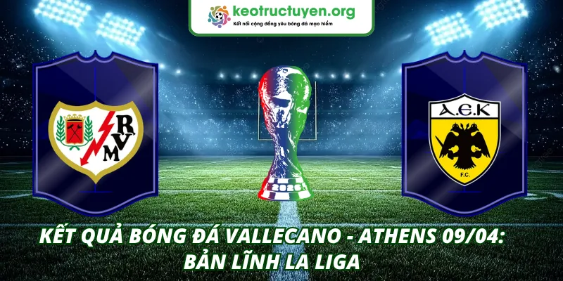 Kết quả bóng đá Vallecano - Athens 09/04