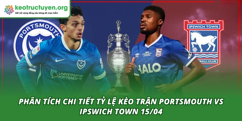 Phân tích tỷ lệ kèo trận Portsmouth VS Ipswich Town cùng chuyên gia